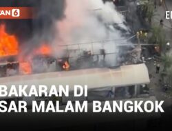 Video: Pasar Malam Terkenal di Bangkok Dilanda Kebakaran