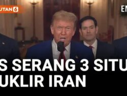 Donald Trump Umumkan Serangan ke 3 Situs Nuklir Iran: Apa yang Perlu Anda Ketahui